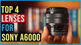 ✅Top 4: Best Lenses for Sony A6000 in 2024 - The Best Lenses for Sony A6000 {Reviews}