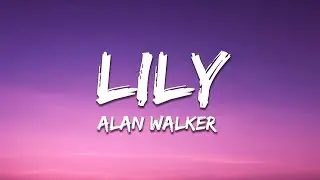 Alan Walker, K-391 & Emelie Hollow - Lily (Lyrics)