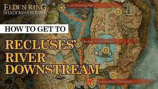 How to get to Recluses' River Downstream | Elden Ring Shadow of the Erdtree