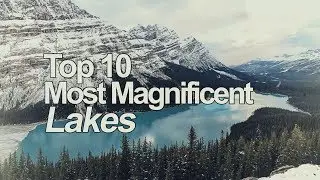 Beautiful places | Top 10 Most Magnificent Lakes