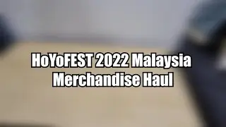 HoYoFEST 2022 Malaysia Merchandise Haul [Genshin Impact]