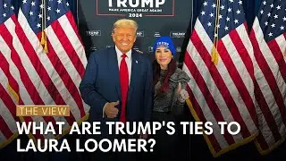 What Are Trump's Ties To Laura Loomer? | The View
