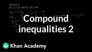 Compound inequalities 2 | Linear inequalities | Algebra I | Khan Academy