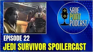 Star Wars Jedi: Survivor SPOILERCAST | Save Point Podcast Episode 22