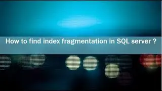 How to find Index fragmentation in SQL Server? SQL server Fragmentation