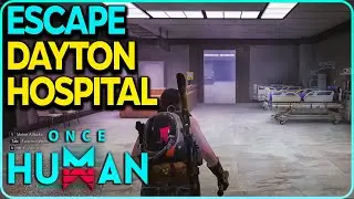 Escape Dayton Hospital Once Human