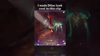 I MADE DILUC LOOK COOL IN THIS CLIP