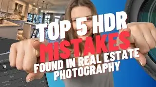 Top 5 HDR Mistakes in Real Estate Photography