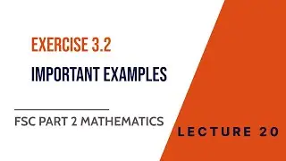 Exercise 3.2 Examples | FSc Part 2 Mathematics | Lecture 20