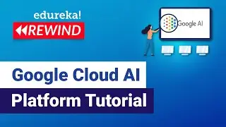 Google Cloud AI Platform Tutorial | Google Cloud AI Platform   | GCP Training | Edureka Rewind - 7