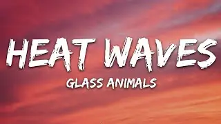 Glass Animals - Heat Waves (Lyrics)