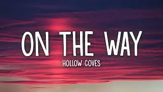 Hollow Coves - On The Way (Lyrics)