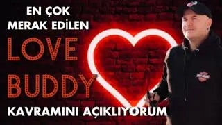 KADIN ERKEK İLİŞKİLERİNDE EN ÇOK MERAK EDİLEN LOVE BUDDY KAVRAMINI İLK DEFA AÇIKLIYORUM