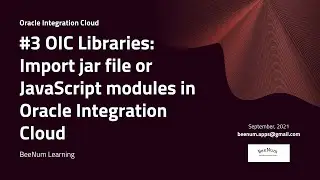 Part#3 OIC Integration libraries : How to  Import jar file or JavaScript modules in OIC Integration