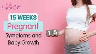 15 Weeks Pregnant - Baby Development, Symptoms & Care Tips