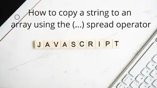 How to copy a string to an array using (...) spread operator | JavaScript | ES6 | Learn Smart Coding