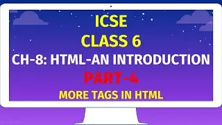 ICSE CLASS 6 | CH-8: HTML-AN INTRODUCTION | Part-4 | MORE TAGS IN HTML