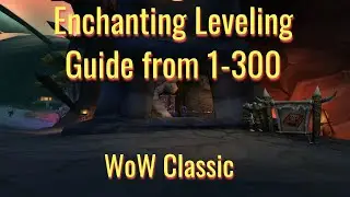 WoW Classic Enchanting Leveling Guide from 1-300