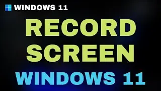 How to Record Screen On Windows 11 - Capture Desktop Windows 11