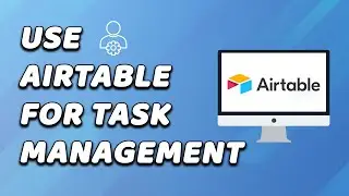 How To Use Airtable For Task Management (EASY!)