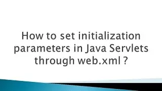 How to set initialization parameters in Java Servlets through web.xml ?