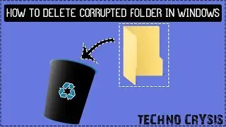 HOW TO DELET CORRUPTED FOLDER IN WINDOWS