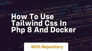 How to use tailwind css in php 8 and docker