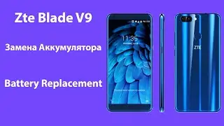 Замена Аккумулятора Zte Blade V9, Battery Replacement Zte Blade v9