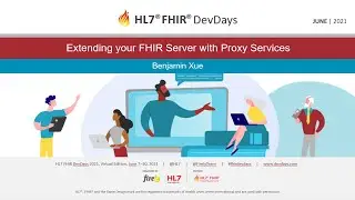 Benjamin Xue - Extending your FHIR Server with Proxy Services | DevDays June 2021 Virtual