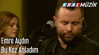 Kral Pop Akustik - Emre Aydın - Bu Kez Anladım