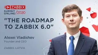 The Roadmap to Zabbix 6.0 / Alexei Vladishev