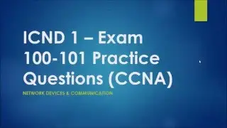 Cisco ICND 1 – Exam 100 101 Network Devices & Communication Practice Questions CCNA