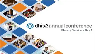 Plenary Session - Day 1 (Opening remarks, Conference Logistics, What is new in DHIS2) 