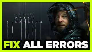 FIX Death Stranding Crashing, Not Launching, Freezing, Stuck, Black Screen & Errors