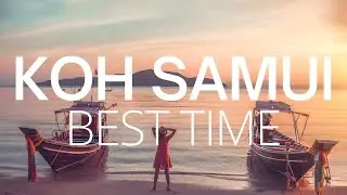 Best Time to Visit Koh Samui - Thailand Travel Guide