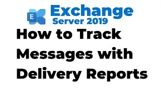 61. How to Track Messages with Delivery Reports in Exchange 2019