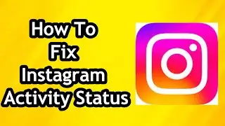 How To Fix Instagram Activity Status - Full Guide