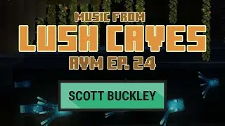 Music from 'Lush Caves' - Animation Vs. Minecraft Ep. 24 -- Scott Buckley