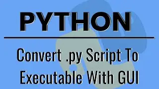 Convert Python .PY Script To Executable