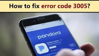 Pandora error code 3005 on Android - how to fix it?