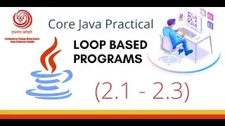 Loop based Java Programs| YCMOU SYBCA Core Java Practical 2.1 to 2.3