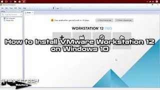 How to Install VMware Workstation 12 on Windows 10 Step by Step | SYSNETTECH Solutions