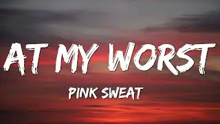 Pink Sweat$ - At My Worst (Lyrics)