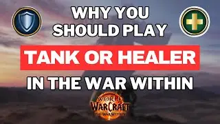 Why You Should Play TANK or HEALER in The War Within