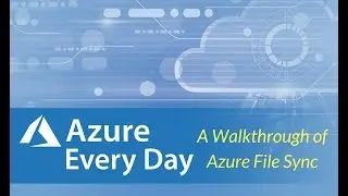 A Walkthrough of Azure File Sync