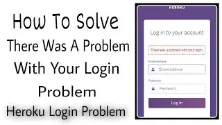 How To Fix Heroku Login Problem | There Was A Problem With Your Login 