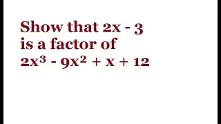 Show that 2x - 3 is a factor of 2x³ - 9x² + x + 12