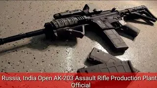 Russia, India Open AK-203 Assault Rifle Production Plant - Official