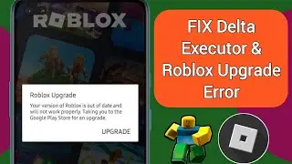 DELTA EXECUTOR | How to Fix Roblox Upgrade Error | Fix Delta Executor Upgrade Problem 2024