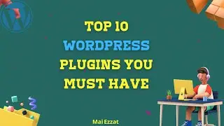 The top 10 must-have WordPress plugins